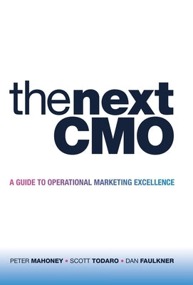 The Next Cmo: A Guide to Operational Marketing Excellence by Mahoney, Peter
