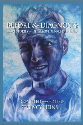 Before the Diagnosis: More Stories of Life and Love Before Dementia by Doyle, Adam S.