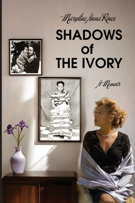 Shadows of The Ivory: A Memoir by Roux, Maryline Anna