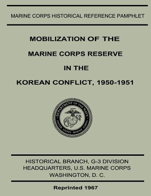 Mobilization of the Marine Corps Reserve in the Korean Conflict, 1950-1951 by Giusti, Ernest H.