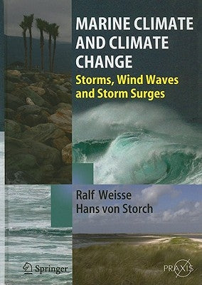 Marine Climate and Climate Change: Storms, Wind Waves and Storm Surges by Weisse, Ralf