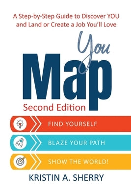 YouMap: Find Yourself. Blaze Your Path. Show the World! by Sherry, Kristin A.