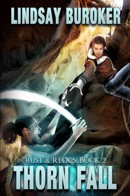 Thorn Fall: Rust & Relics, Book 2 by Buroker, Lindsay