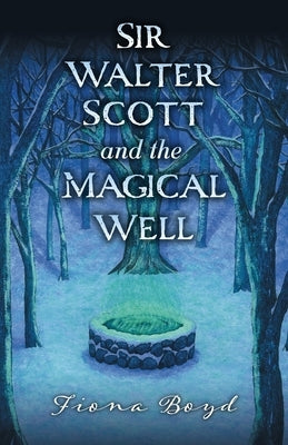 Sir Walter Scott and the Magical Well by Boyd, Fiona