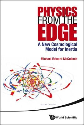 Physics from the Edge: A New Cosmological Model for Inertia by McCulloch, Michael Edward