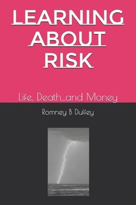 Learning About Risk: Life, Death...and Money by Duffey, Romney Beecher