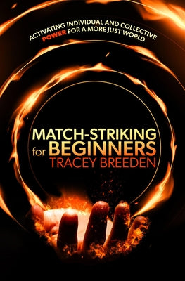 Match-Striking for Beginners: Activating Individual and Collective Power for a More Just World by Breeden, Tracey