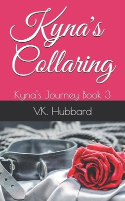 Kyna's Collaring: Kyna's Journey Book 3 by Hubbard, V. K.
