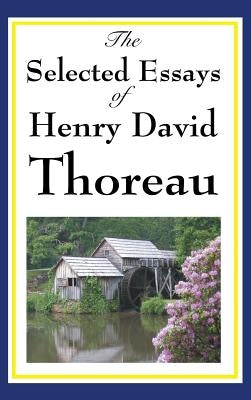 The Selected Essays of Henry David Thoreau by Thoreau, Henry David
