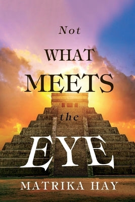 Not What Meets the Eye by Hay, Matrika