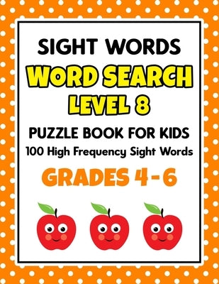 SIGHT WORDS Word Search Puzzle Book For Kids - LEVEL 8: 100 High Frequency Sight Words Reading Practice Workbook Grades 4th - 6th, Ages 9 - 11 Years by School at Home Press