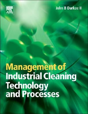 Management of Industrial Cleaning Technology and Processes by Durkee, John