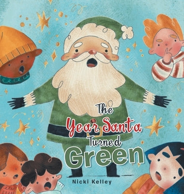 The Year Santa Turned Green by Kelley, Nicki