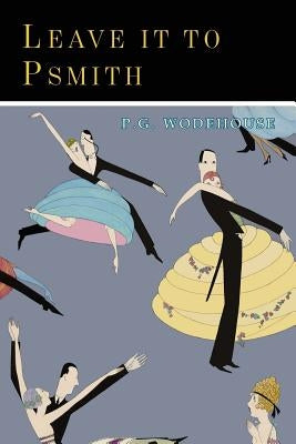 Leave It to Psmith by Wodehouse, P. G.
