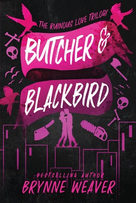 Butcher & Blackbird: The Ruinous Love Trilogy by Weaver, Brynne