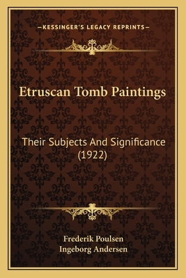 Etruscan Tomb Paintings: Their Subjects And Significance (1922) by Poulsen, Frederik
