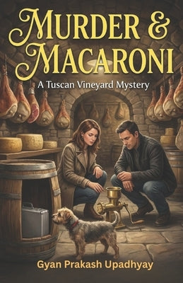 Murder & Macaroni: The Tuscan Vineyard Mysteries: Book 8 by Upadhyay, Gyan Prakash