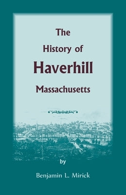 The History of Haverhill, Massachusetts by Mirick, Benjamin L.