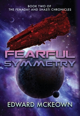 Fearful Symmetry: Book Two of The Fenaday and Shasti Chronicles by McKeown, Edward F.