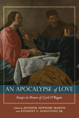Apocalypse of Love Essays in Honor of Cyril J. O'Regan by Sciglitano, Anthony
