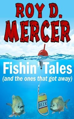 Fishin' Tales: (and the ones that got away) by Mercer, Roy D.