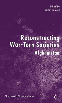 Reconstructing War-Torn Societies: Afghanistan by Barakat, S.