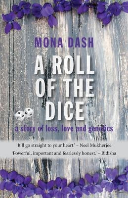 A Roll of the Dice: a story of loss, love and genetics by Dash, Mona