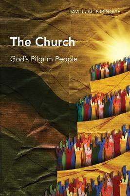 The Church: God's Pilgrim People by Niringiye, David Zac