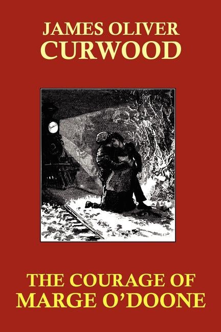 The Courage of Marge O'Doone by Curwood, James Oliver