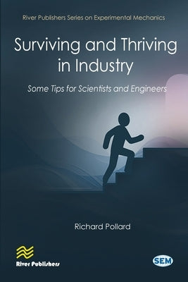 Surviving and Thriving in Industry: Some Tips for Scientists and Engineers by Pollard, Richard
