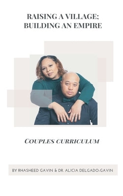Raising a village; Building an Empire, Couples Curriculum by Gavin &. Alicia, Rhasheed