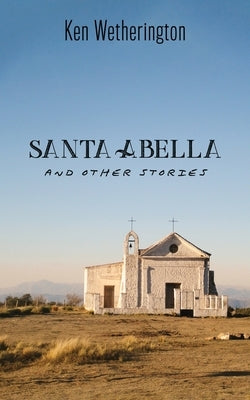 Santa Abella and Other Stories by Wetherington, Ken