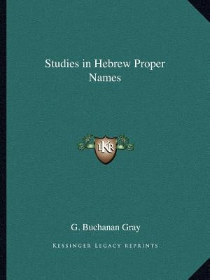 Studies in Hebrew Proper Names by Gray, G. Buchanan