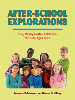 After-School Explorations: Fun, Ready-To-Use Activities for Kids Ages 5-12 by Palomares, Susanna