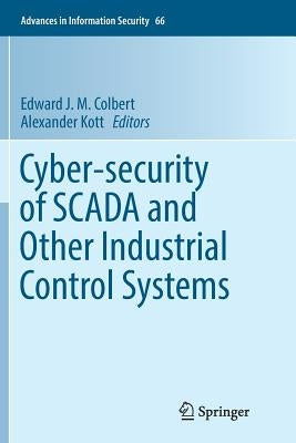 Cyber-Security of Scada and Other Industrial Control Systems by Colbert, Edward J. M.