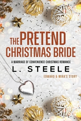 The Pretend Christmas Bride: Marriage of Convenience Christmas Romance by Steele, L.