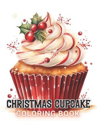 Christmas Cupcake Coloring Book: New and Exciting Designs Suitable for All Ages by McDermott, Ibrahim