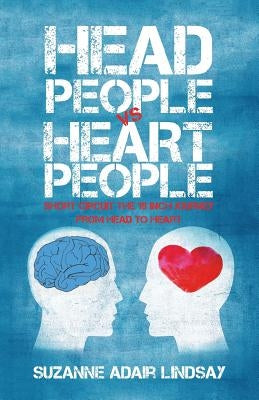 Head People Vs Heart People: Short circuit the 18 inch Journey from Head to Heart by Lindsay, Suzanne Adair
