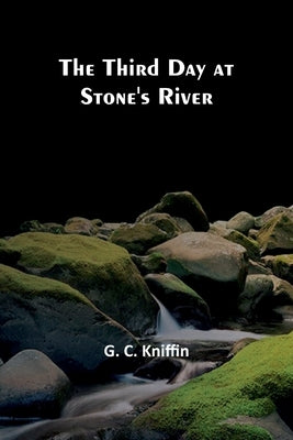 The Third Day at Stone's River by Kniffin, G. C.