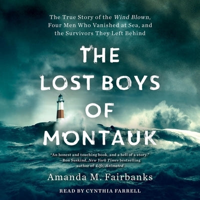The Lost Boys of Montauk: The True Story of the Wind Blown, Four Men Who Vanished at Sea, and the Survivors They Left Behind by Fairbanks, Amanda M.