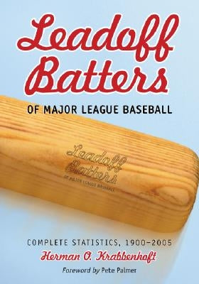 Leadoff Batters of Major League Baseball: Complete Statistics, 1900-2005 by Krabbenhoft, Herman O.