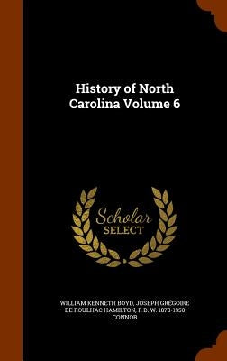 History of North Carolina Volume 6 by Boyd, William Kenneth