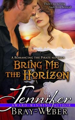 Bring Me the Horizon: A Romancing the Pirate Prequel by Bray-Weber, Jennifer