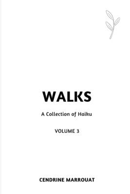 Walks: A Collection of Haiku (Volume 3) by Marrouat, Cendrine