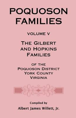 Poquoson Families, Volume V: The Gilbert and Hopkins Families of the Powquoson District, York County, Virginia by Willett, Albert James, Jr.