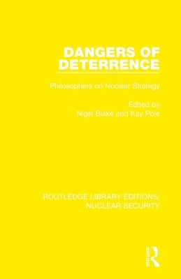 Dangers of Deterrence: Philosophers on Nuclear Strategy by Blake, Nigel