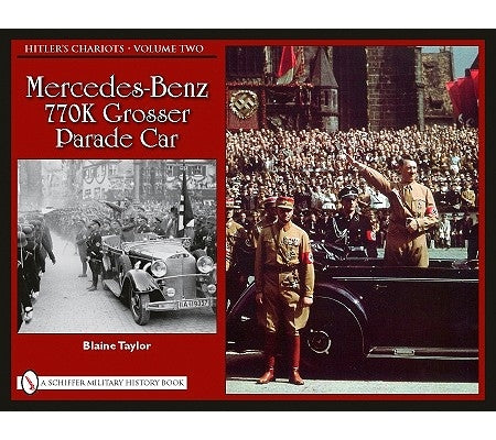 Hitler's Chariots - Volume Two: Mercedes-Benz 770k Grosser Parade Car by Taylor, Blaine