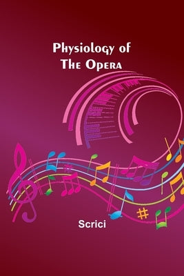 Physiology of the Opera by Scrici