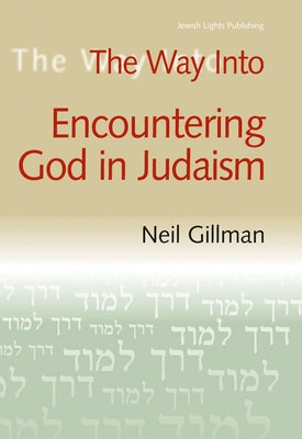 The Way Into Encountering God in Judaism by Gillman, Neil
