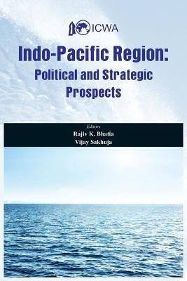 Indo Pacific Region: Political and Strategic Prospects by Bhatia, Rajiv K.